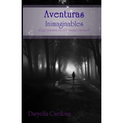 Aventuras Inimaginables: ¿Qué Pasara En El Bosque Oscuro? (Spanish Edition)
