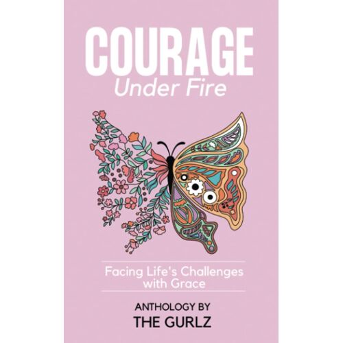 Courage Under Fire: Facing Life's Challenges With Grace