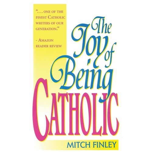 The Joy Of Being Catholic