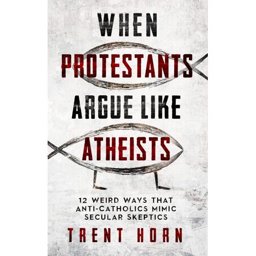 When Protestants Argue Like Atheists