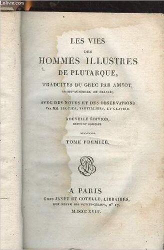 Les Vies Des Hommes Illustres De Plutarque, Traduites Du Grec Par Amyot - Avec Des Notes Et Des Observations Par Mm. Brotier, Vauvilliers Et Clavier - Nouvelle Édition Revue Et Corrigée - Tome Premier(...)
