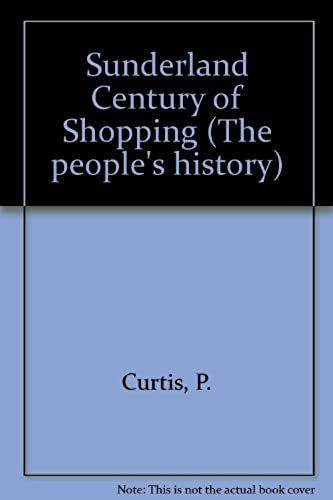 Sunderland Century Of Shopping (The People's History)