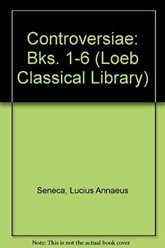 Controversiae: Bks. 1-6 (Loeb Classical Library)