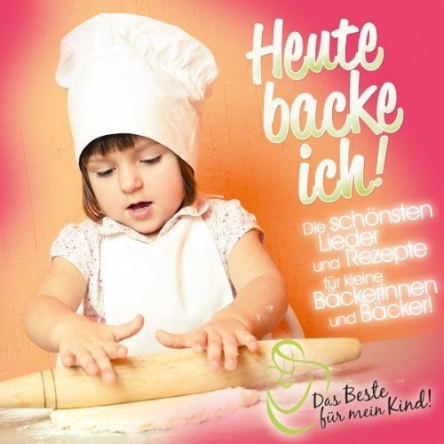 Heute Backe Ich! Le Meilleur Pour Nos Enfants: Je Cuis