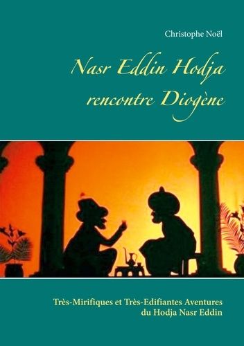 Les Très-Mirifiques Et Très-Edifiantes Aventures Du Hodja Nasr Eddin - Nasr Eddin Hodja Rencontre Diogène
