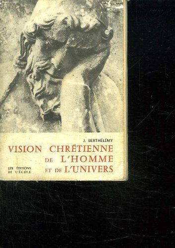 Vision Chrétienne De L'homme Et De L'univers
