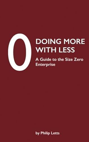 Doing More With Less: A Guide To The Size Zero Enterprise