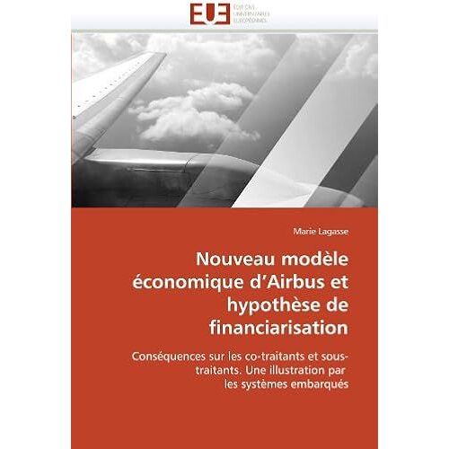 Nouveau Modèle Économique D'airbus Et Hypothèse De Financiarisation: Conséquences Sur Les Co-Traitants Et Sous-Traitants. Une Illustration Par Les Systèmes Embarqués (Omn.Univ.Europ.)
