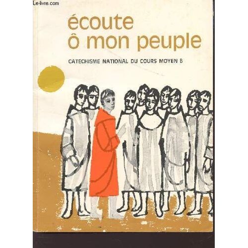 Ecoute Ô Mon Peuple - Catechisme National Du Cours Moyen B.