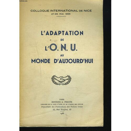 Colloque International De Nice, 27-29 Mai 1965, L¿Adaptation De L¿O.N.U. Au Monde D¿Aujourd¿Hui.