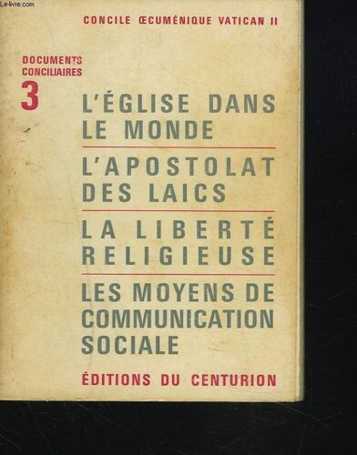 Documents Conciliares Iii. L'eglise Dans Le Monde. L'apostolat Des Laïcs. La Liberte Religieuse. Les Moyens De Communication Sociale.
