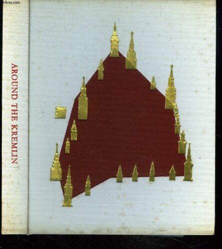 Around The Kremlin. The Moscow Kremlin, Its Monuments And Works Of Art.