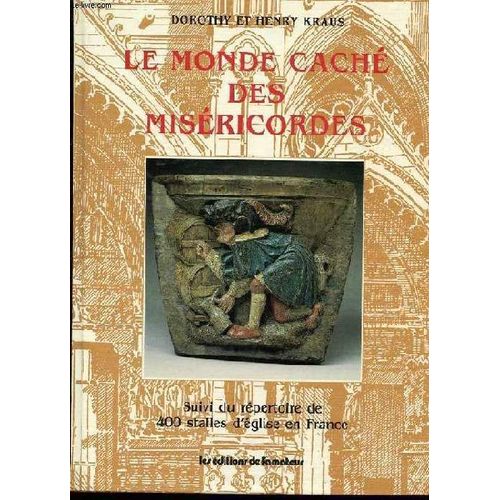 Le Monde Cache Des Misericordes. Suivi Du Repertoire De 400 Stalles D'eglise En France