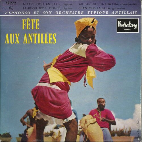 Fete Aux Antilles : Nuit De Noel Antillais (Alphonso) 3'05 - Lang'ou Trop Longue (Alphonso) 1'57 / Au Pas Du Cha Cha Cha (Alphonso) 2'36 - Chantons La La La (Alphonso) 2'21