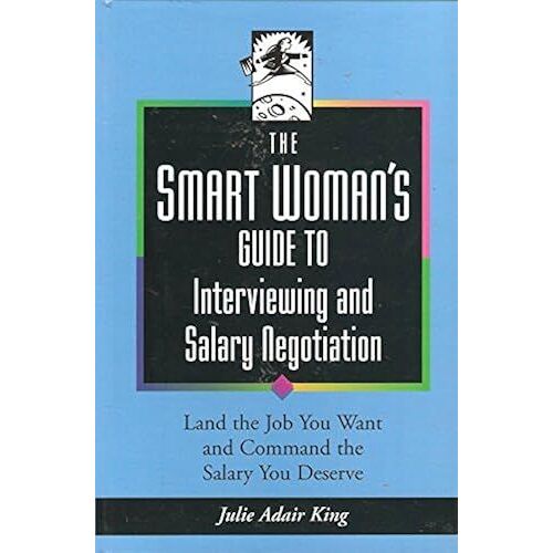 The Smart Woman's Guide To Interviewing And Salary Negotiation