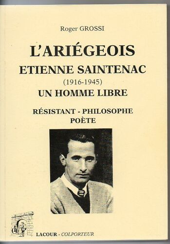 Un Homme Libre : Etienne Saintenac (1916-1945) - Résistant, Philosophe, Poète