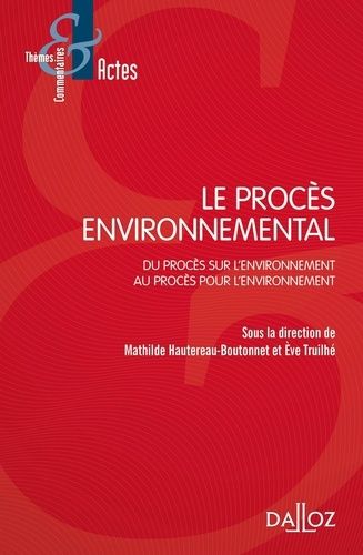Le Procès Environnemental - Du Procès Sur L'environnement Au Procès Pour L'environnement