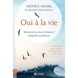 Oui À La Vie - Découvrir Un Sens À L'existence Malgré Les Souffrances