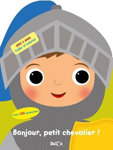 Bonjour, Petit Chevalier ! - Coller Et Colorier Avec 100 Gommettes