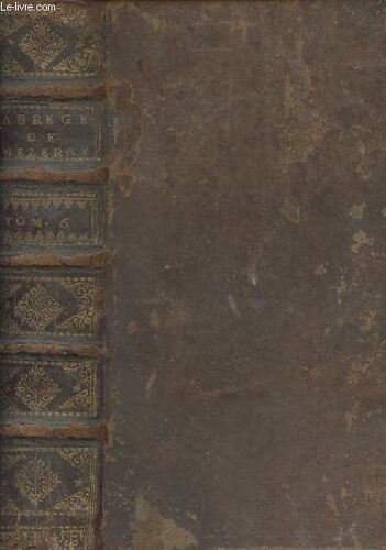 Abrégé Chronologique De L Histoire De France - Nouvelle Édition Augmentée - Tome 6 Seul, Commençant À Charles V & Finissant À La Fin Du Règne De Louis Xi Avec La Vie Des Reines