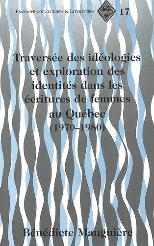 Traversée Des Idéologies Et Exploration Des Identités Dans Les Écritures De Femmes Au Québec, 1970-1980