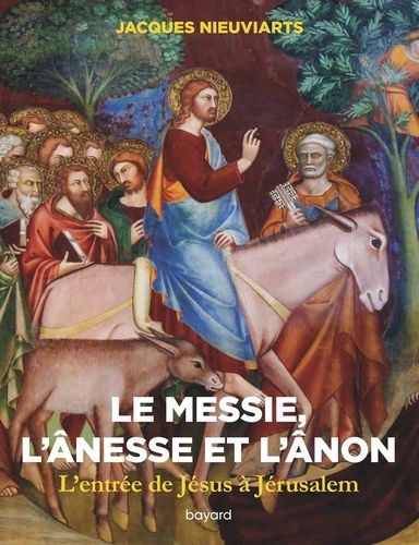 Le Messie, L'ânesse Et L'ânon - L'entrée De Jésus À Jérusalem (Mt 21, 1-17). Voyage Au Pays Des Ecritures