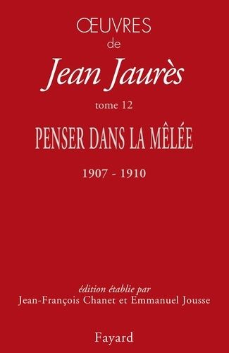Oeuvres - Tome 12 - Penser Dans La Mêlée, 1907-1910