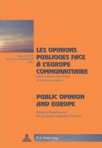 Les Opinions Publiques Face À L'europe Communautaire : Public Opinion And Europe - Entre Cultures Nationales Et Horizon Européen : National Identities And The European Intagration Process