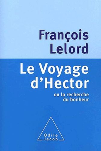 Le Voyage D' Hector [Ou La Recherche Du Bonheur] - François Lelord (Odile Jacob - 2002)