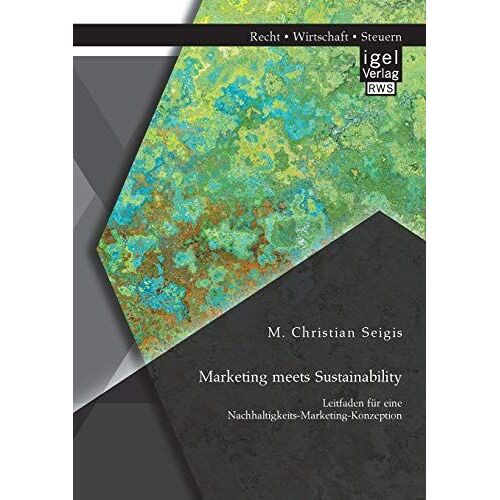 Marketing Meets Sustainability. Leitfaden Für Eine Nachhaltigkeits-Marketing-Konzeption