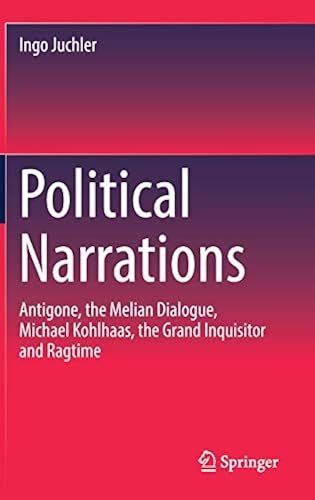 Political Narrations: Antigone, The Melian Dialogue, Michael Kohlhaas, The Grand Inquisitor And Ragtime