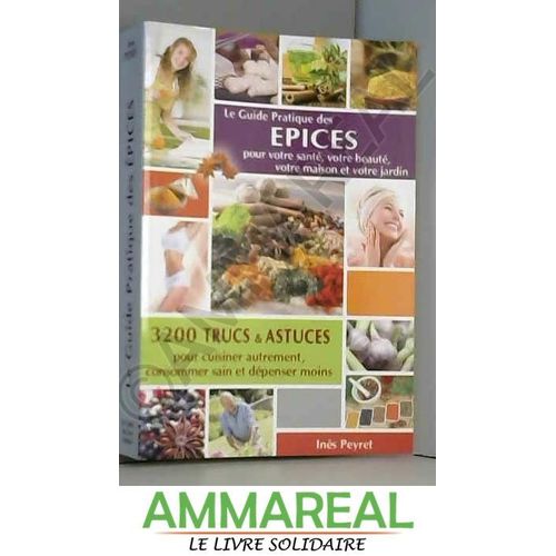 Le Guide Pratique Des Epices Pour Votre Santé, Votre Beauté, Votre Maison Et Votre Jardin [Broché] Inès Peyret