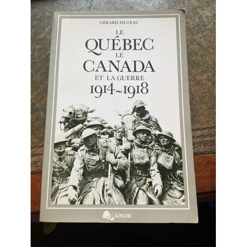 Le Que¿Bec, Le Canada, Et La Guerre 1914-1918, Gérard Filtreau Broché, 231 Pages Paru Chez L'aurore, 1977