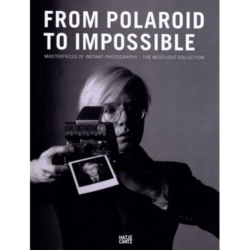 From Polaroid To Impossible - Masterpieces Of Instant Photography - The Westlicht Collection
