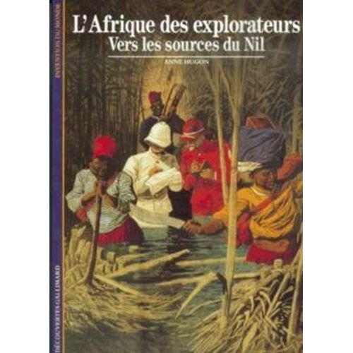 L'afrique Des Explorateurs Tome 1 - Vers Les Sources Du Nil
