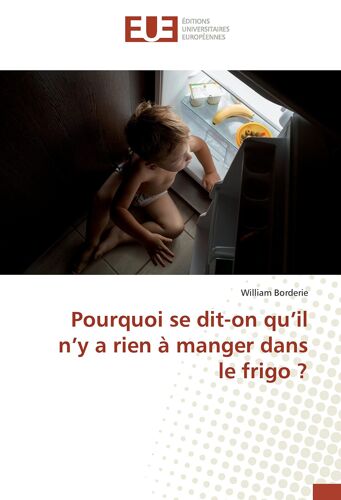 Pourquoi Se Dit-On Qu'il N'y A Rien À Manger Dans Le Frigo ?
