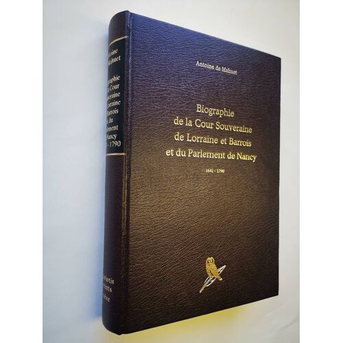 Biographie De La Cour Souveraine De Lorraine Et Barrois Et Du Parlement De Nancy 1641-1790.