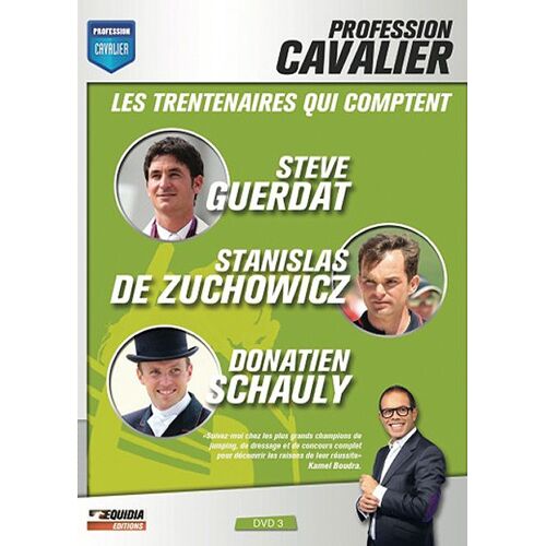 Profession Cavalier - Dvd 3 - Les Trentenaires Qui Comptent : Steve Guerdat, Stanislas De Zuchowicz, Donatien Schauly