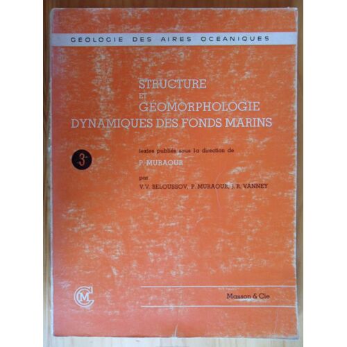 Structure Et Géomorphologie Dynamiques Des Fonds Marins (Textes Publiés Sous La Direction De P. Muraour) - Géologie Des Aires Océaniques N° 3