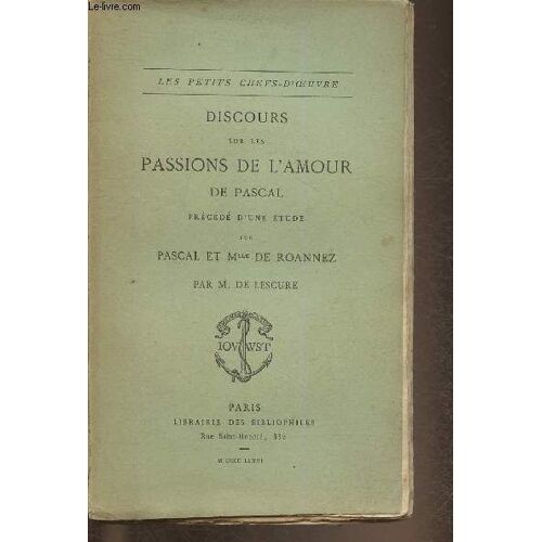 Discours Sur Les Passions De L Amour De Pascal Précédé D Une Étude Sur Pascal Et Mlle De Roannez Par M. De Lescure