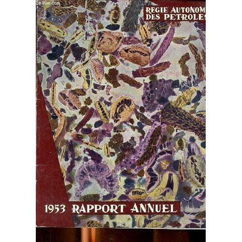 Régie Autonome Des Pétroles Rapport Général Annuel 1953 Sommaire: Géologie; Forage; Exploitation; Services Divers; Activité Commerciale ...