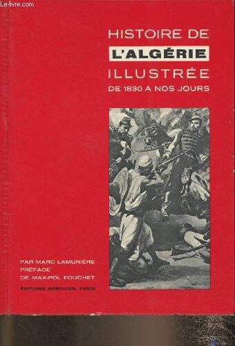 Histoire De L Algérie Illustrée De 1830 À Nos Jours