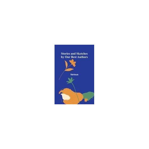 Stories And Sketches By Our Best Authors