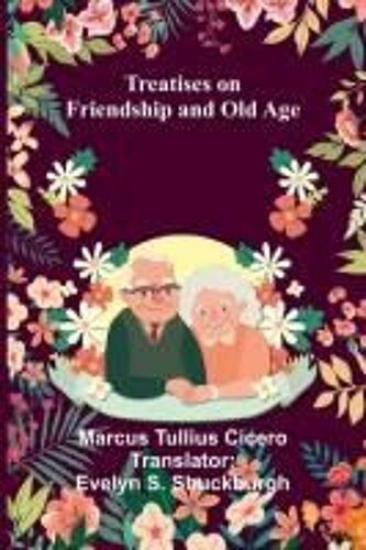 Treatises On Friendship And Old Age