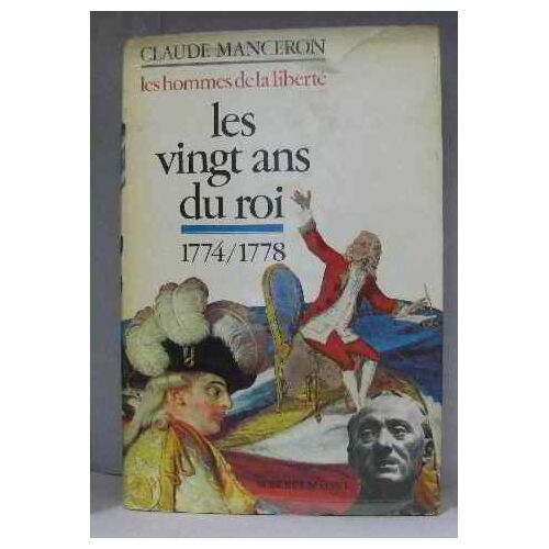 Les Hommes De La Liberté Les Vingt Ans Du Roi 1774/1778
