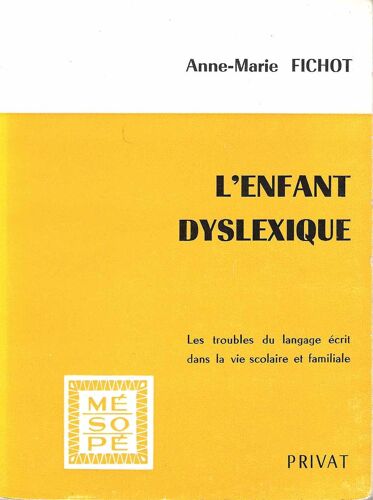 L'enfant Dyslexique - Les Troubles Du Langage Écrit Dans La Vie Scolaire Et Familiale