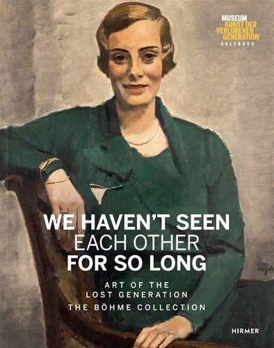 We Haven't Seen Each Other For So Long: Art Of The Lost Generation - The Bohme Collection /Anglais