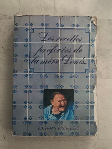 Les Recettes Préférées De La Mère Denis… Par Edouard De Pomiane 