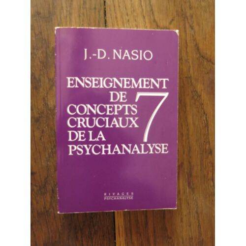 Enseignement De 7 Concepts Cruciaux De La Psychanalyse De J.-D. Nasio. Rivages/Psychanalyse. 1989