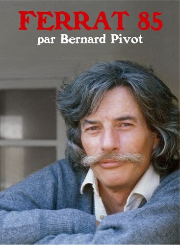 Ferrat 85 Par Bernard Pivot